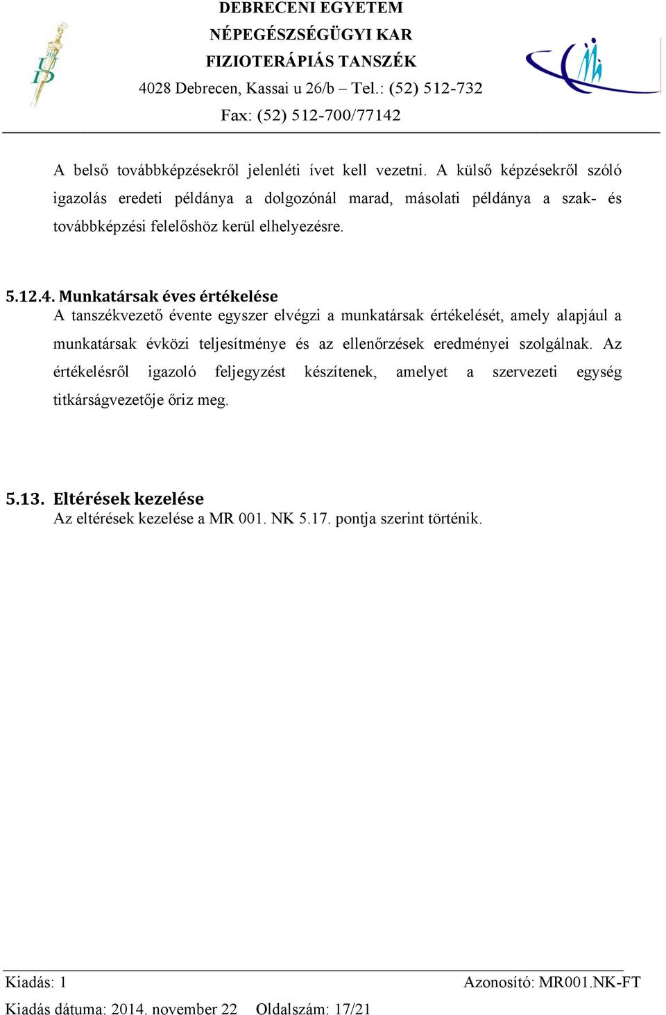 Munkatársak éves értékelése A tanszékvezető évente egyszer elvégzi a munkatársak értékelését, amely alapjául a munkatársak évközi teljesítménye és az