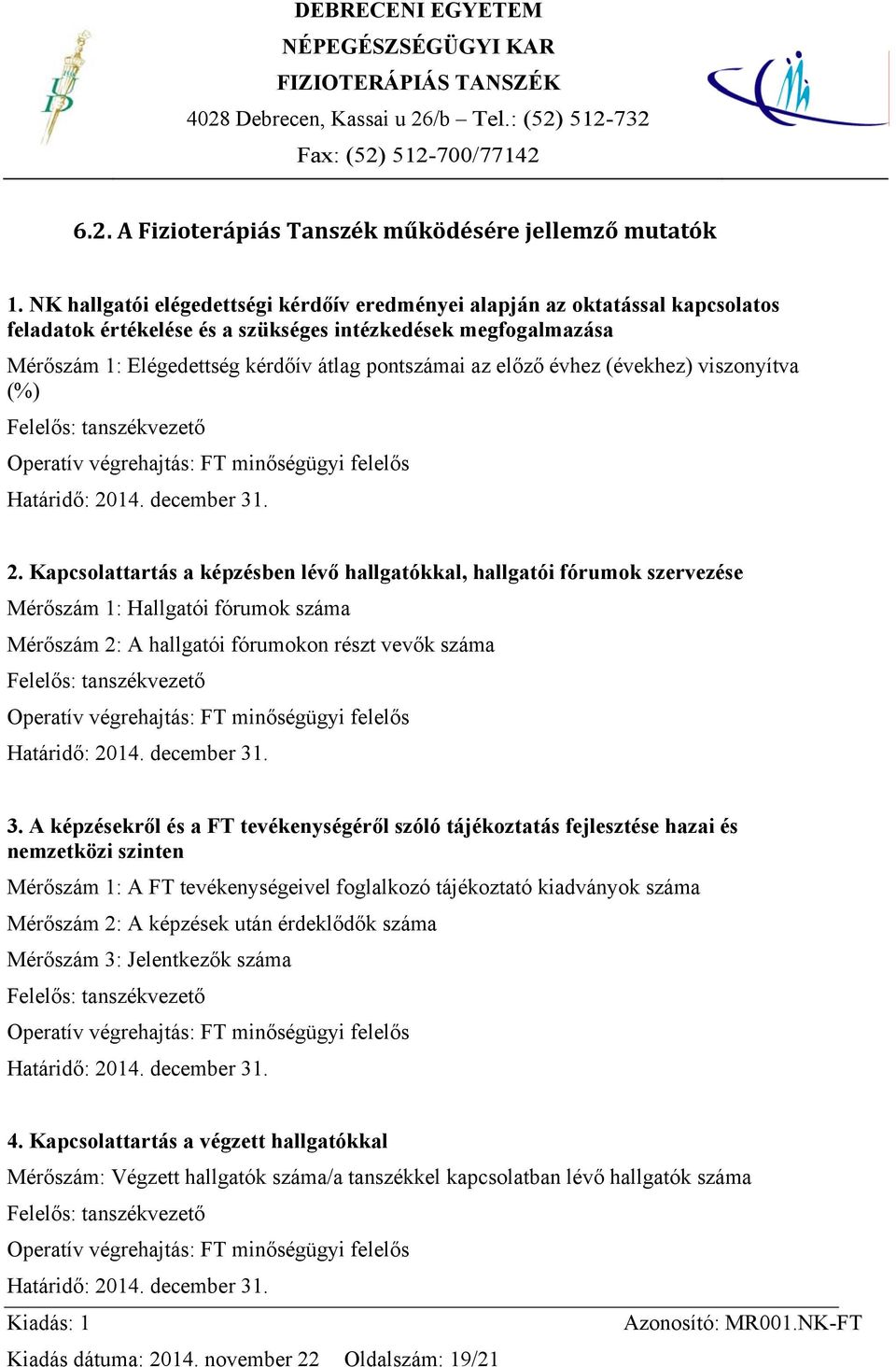 előző évhez (évekhez) viszonyítva (%) Felelős: tanszékvezető Operatív végrehajtás: FT minőségügyi felelős Határidő: 20