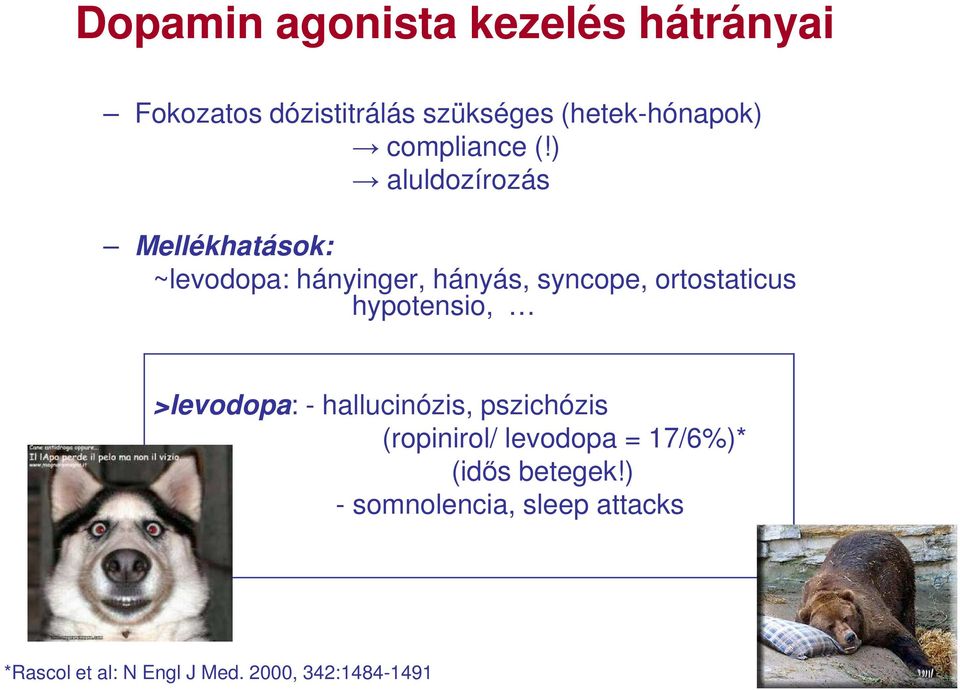 ) aluldozírozás Mellékhatások: ~levodopa: hányinger, hányás, syncope, ortostaticus