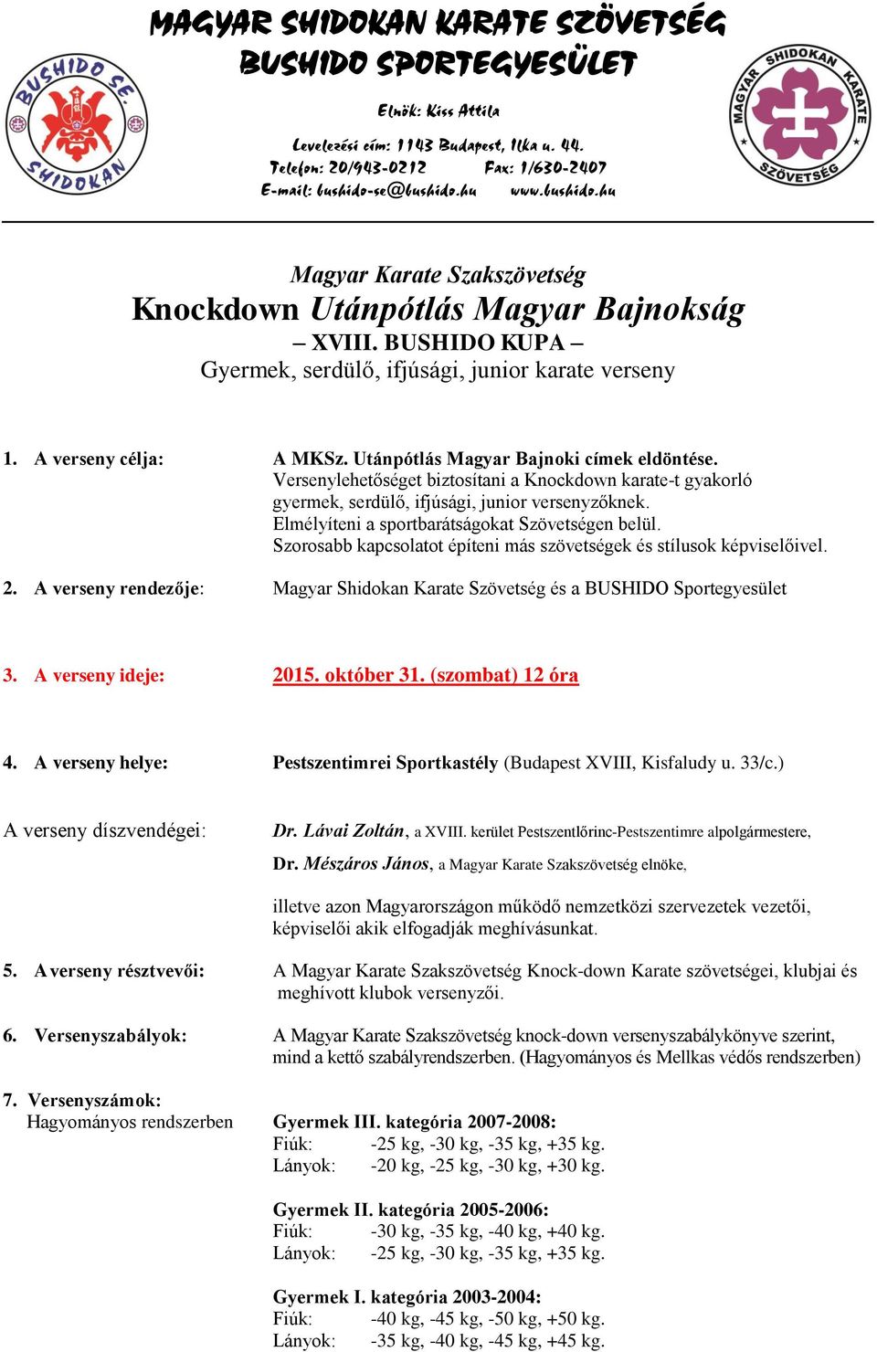 Utánpótlás Magyar Bajnoki címek eldöntése. Versenylehetőséget biztosítani a Knockdown karate-t gyakorló gyermek, serdülő, ifjúsági, junior versenyzőknek.