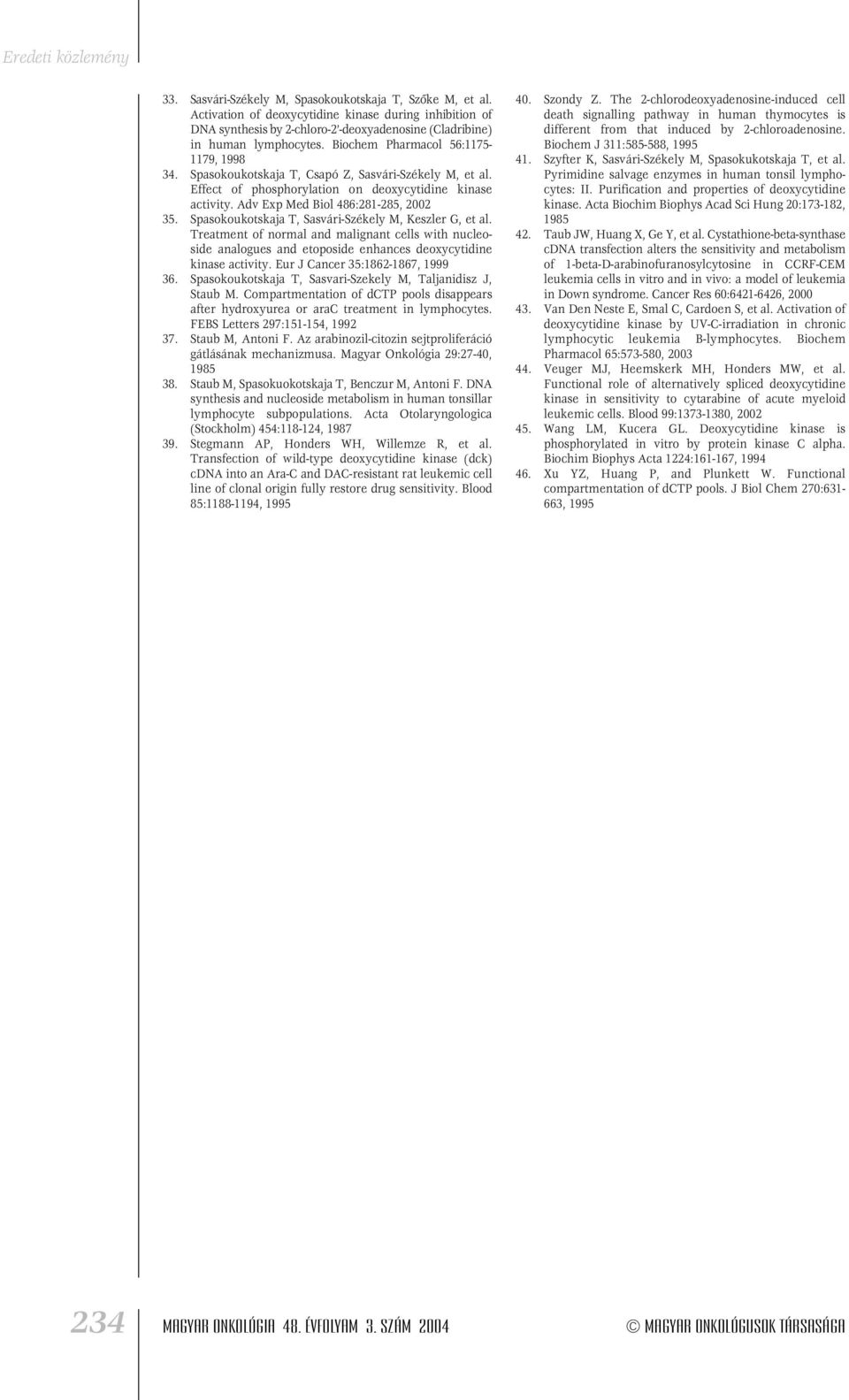 Spasokoukotskaja T, Sasvári-Székely M, Keszler G, et al. Treatment of normal and malignant cells with nucleoside analogues and etoposide enhances deoxycytidine kinase activity.
