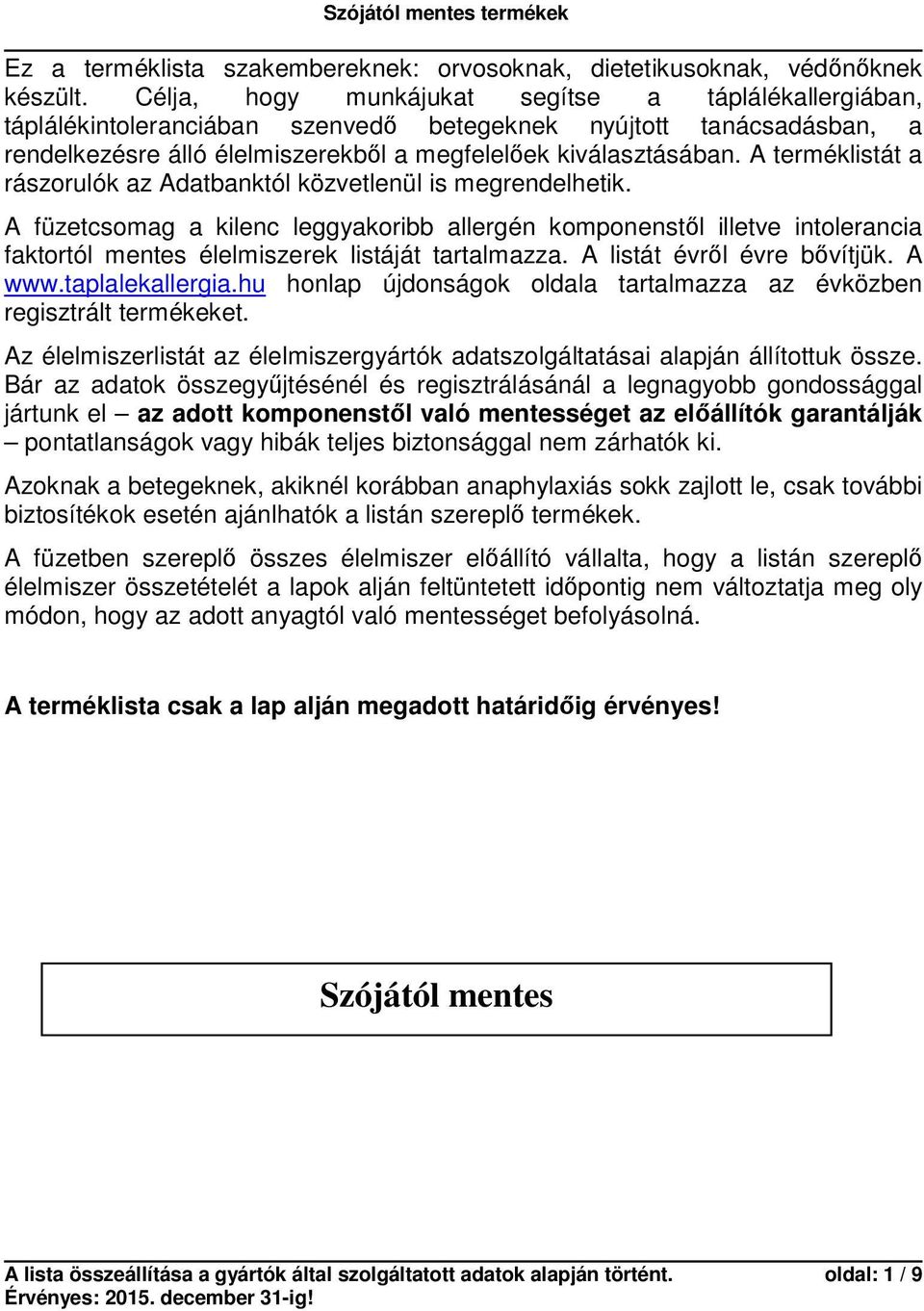 A terméklistát a rászorulók az Adatbanktól közvetlenül is megrendelhetik.