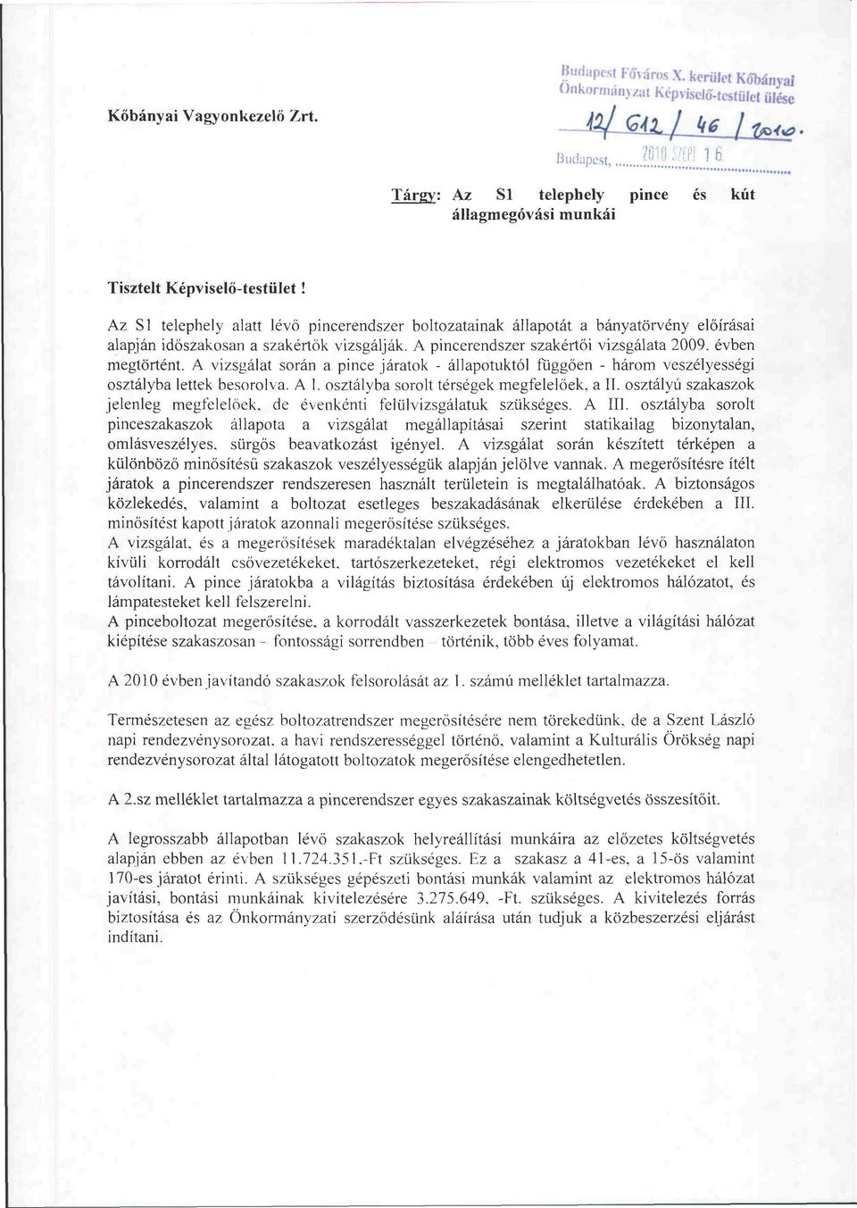 Az SÍ telephely alatt lévő pincerendszer boltozatainak állapotát a bányatörvény előírásai alapján időszakosan a szakértők vizsgálják. A pincerendszer szakértői vizsgálata 2009. évben megtörtént.