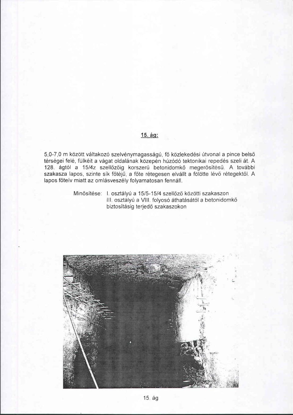ágtól a 15/4z szellőzőig korszerű betonidomkő megerősítésű A további szakasza lapos, szinte sík főtéjű, a főte rétegesen elvállt a fölötte
