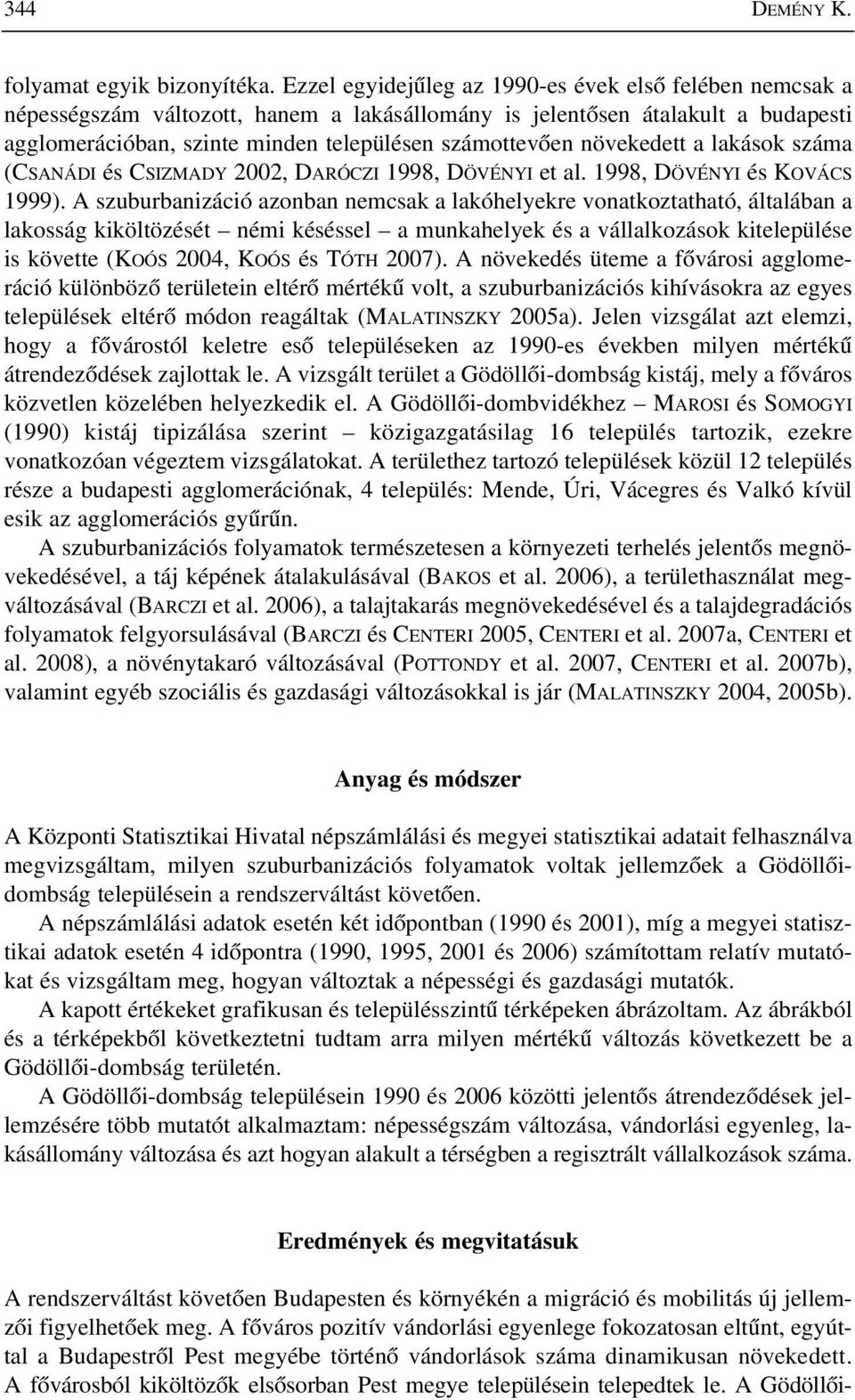 növekedett a lakások száma (CSANÁDI és CSIZMADY 2002, DARÓCZI 1998, DÖVÉNYI et al. 1998, DÖVÉNYI és KOVÁCS 1999).