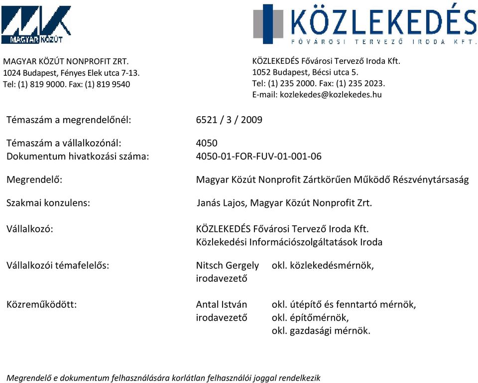 hu Témaszám a megrendelőnél: 6521 / 3 / 2009 Témaszám a vállalkozónál: 4050 Dokumentum hivatkozási száma: 4050-01-FOR-FUV-01-001-06 Megrendelő: Magyar Közút Nonprofit Zártkörűen Működő