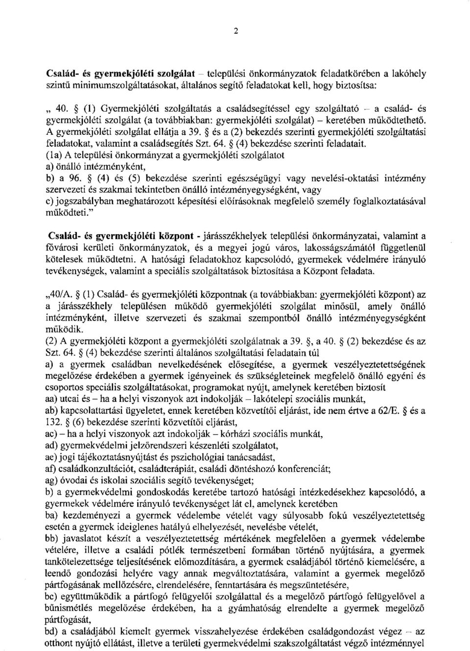 A gyermekjóléti szolgálat ellátja a 39. és a (2) bekezdés szerinti gyermekjóléti szolgáltatási feladatokat, valamint a családsegítés Szt. 64.