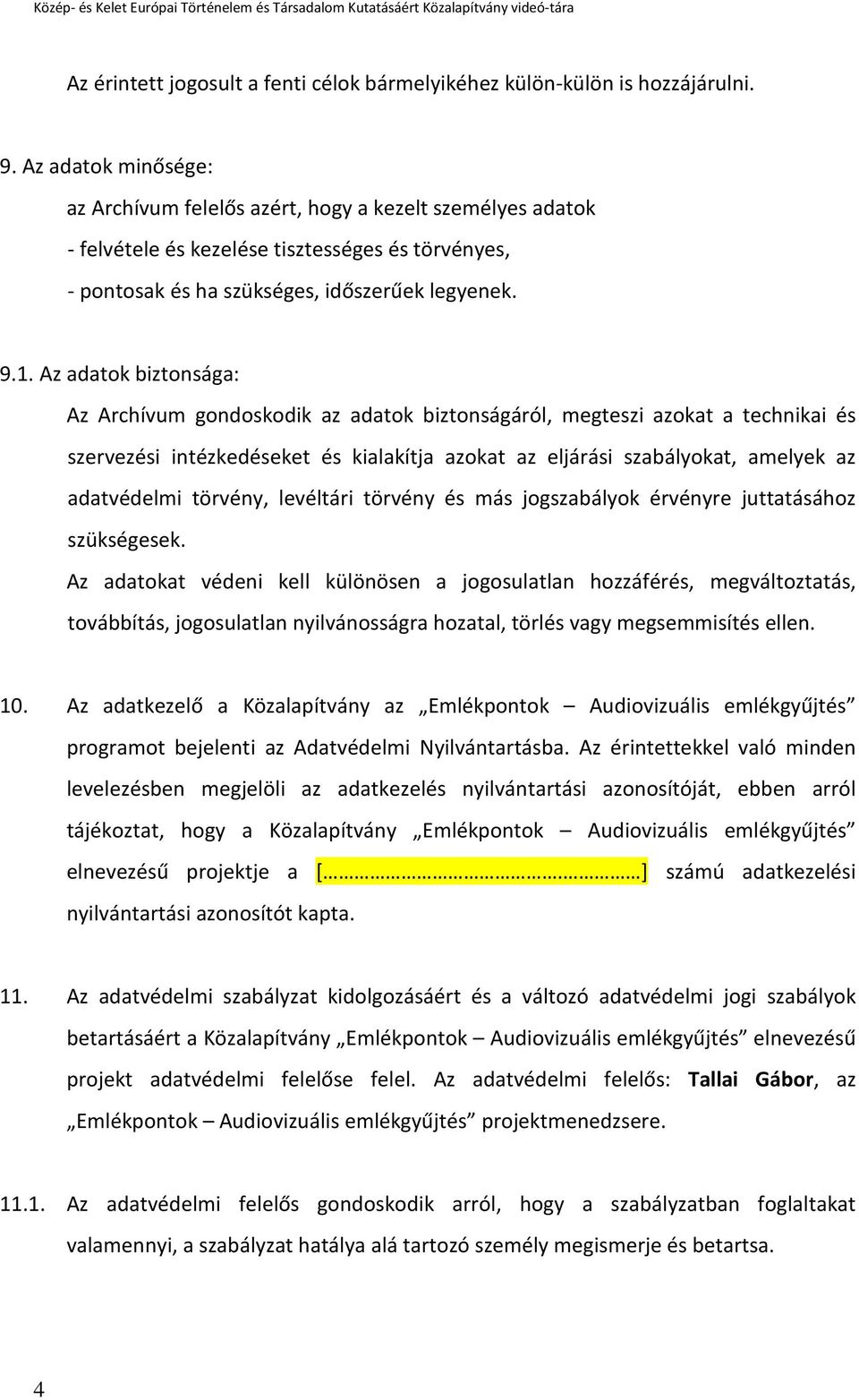 Az adatok biztonsága: Az Archívum gondoskodik az adatok biztonságáról, megteszi azokat a technikai és szervezési intézkedéseket és kialakítja azokat az eljárási szabályokat, amelyek az adatvédelmi