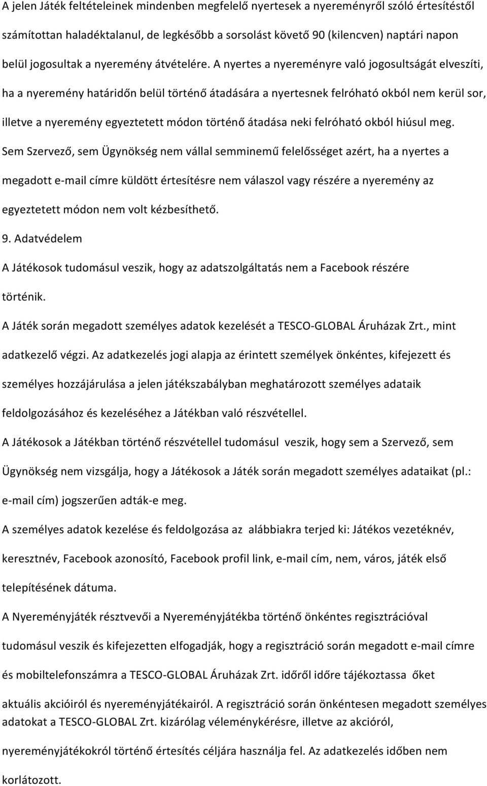 A nyertes a nyereményre való jogosultságát elveszíti, ha a nyeremény határidőn belül történő átadására a nyertesnek felróható okból nem kerül sor, illetve a nyeremény egyeztetett módon történő