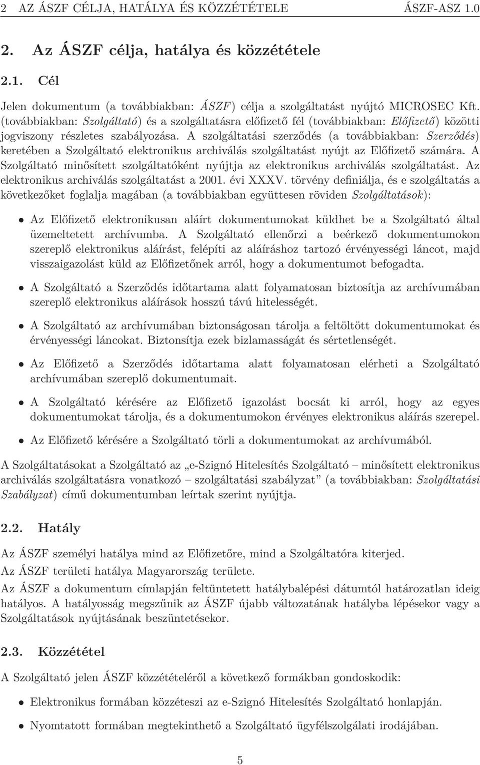 A szolgáltatási szerződés (a továbbiakban: Szerződés) keretében a Szolgáltató elektronikus archiválás szolgáltatást nyújt az Előfizető számára.