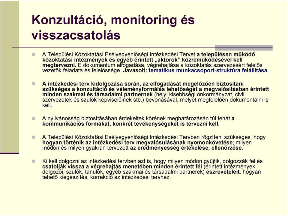 Javasolt: tematikus munkacsoport-struktúra felállítása A intézkedési terv kidolgozása során, az elfogadását megelőzően biztosítani szükséges a konzultáció és véleményformálás lehetőségét a