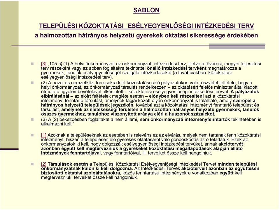 gyermekek, tanulók esélyegyenlőségét szolgáló intézkedéseket (a továbbiakban: közoktatási esélyegyenlőségi intézkedési terv).