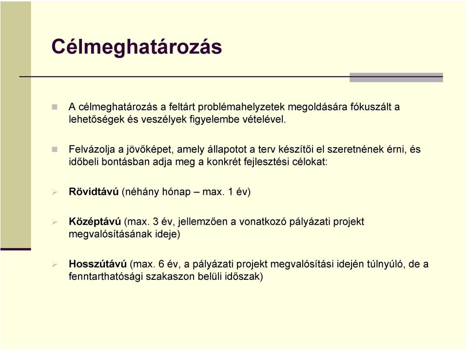 Felvázolja a jövőképet, amely állapotot a terv készítői el szeretnének érni, és időbeli bontásban adja meg a konkrét fejlesztési