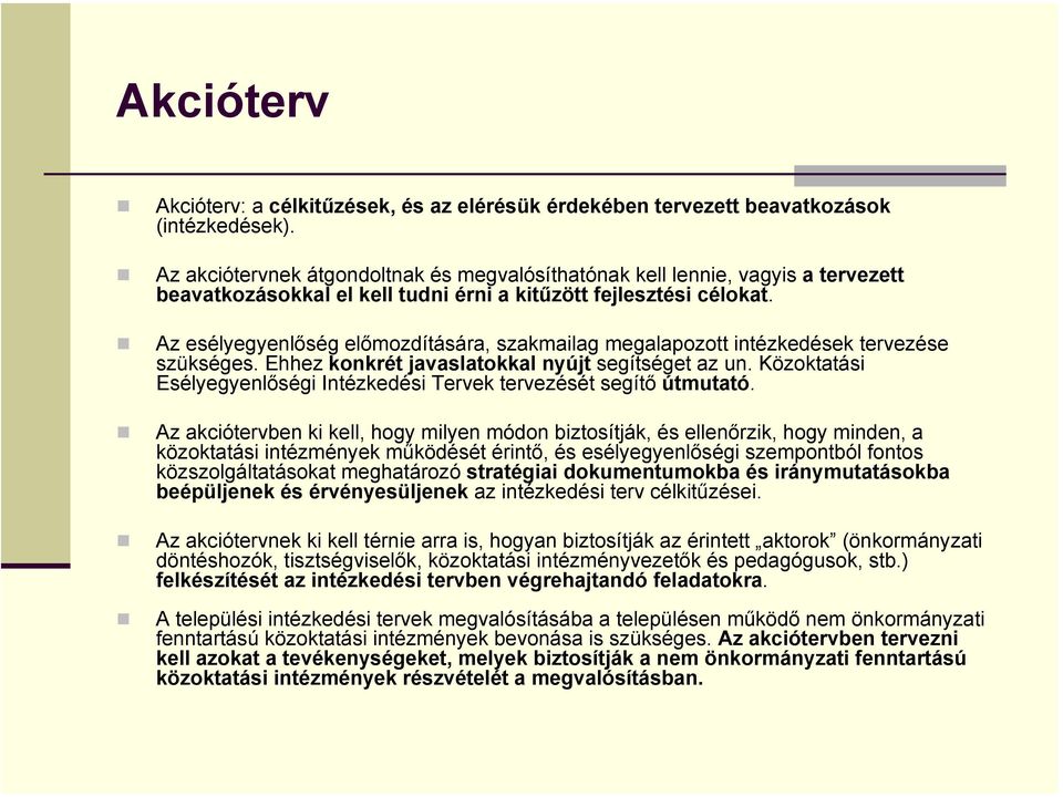 Az esélyegyenlőség előmozdítására, szakmailag megalapozott intézkedések tervezése szükséges. Ehhez konkrét javaslatokkal nyújt segítséget az un.