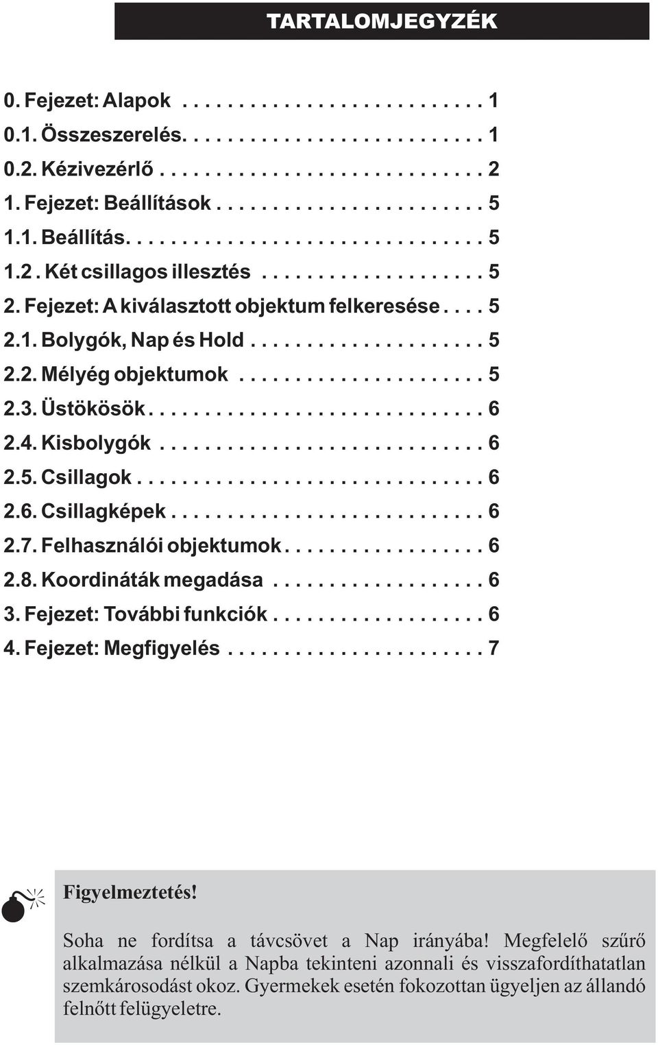 ..................... 5 2.3. Üstökösök.............................. 6 2.4. Kisbolygók............................. 6 2.5. Csillagok............................... 6 2.6. Csillagképek............................ 6 2.7.