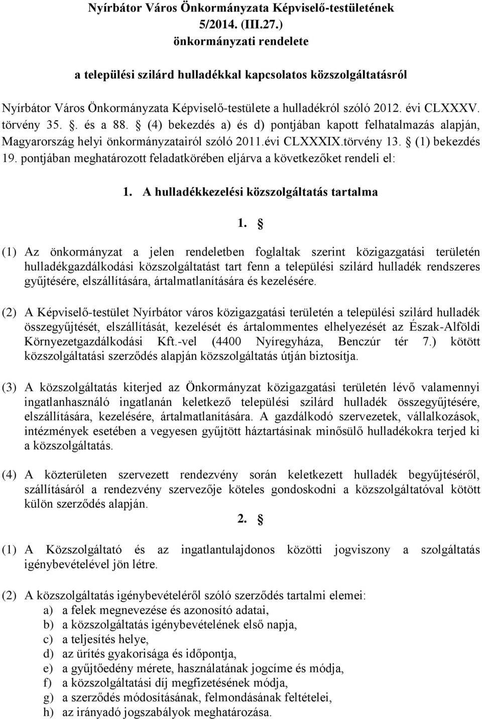(4) bekezdés a) és d) pontjában kapott felhatalmazás alapján, Magyarország helyi önkormányzatairól szóló 2011.évi CLXXXIX.törvény 13. (1) bekezdés 19.
