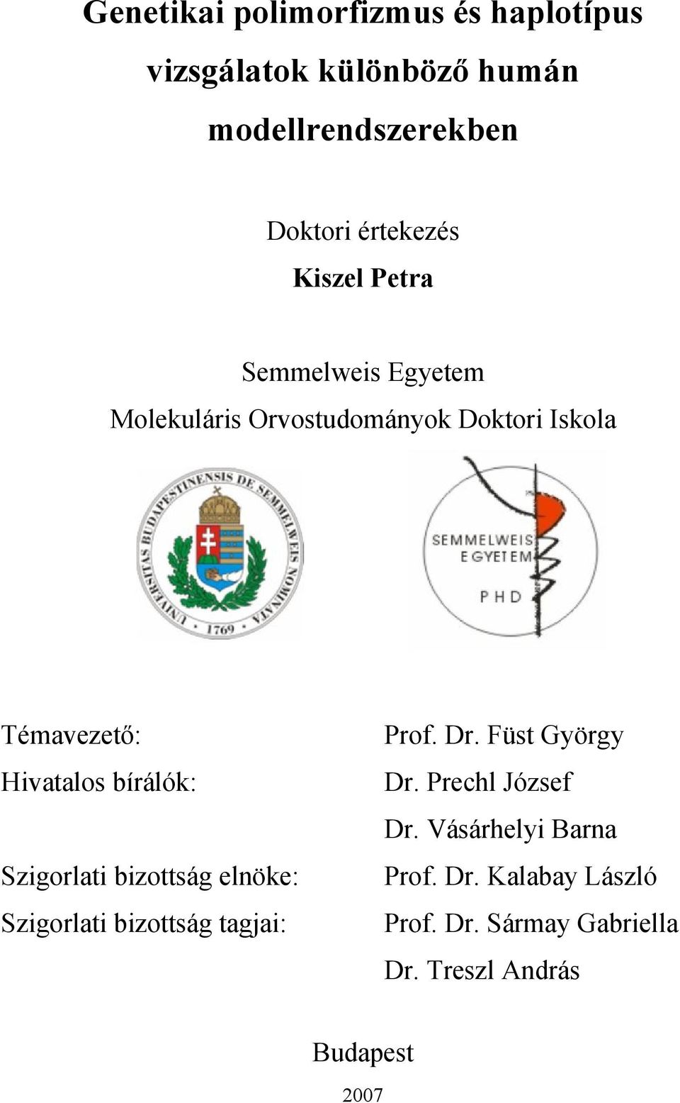 Hivatalos bírálók: Szigorlati bizottság elnöke: Szigorlati bizottság tagjai: Prof. Dr. Füst György Dr.