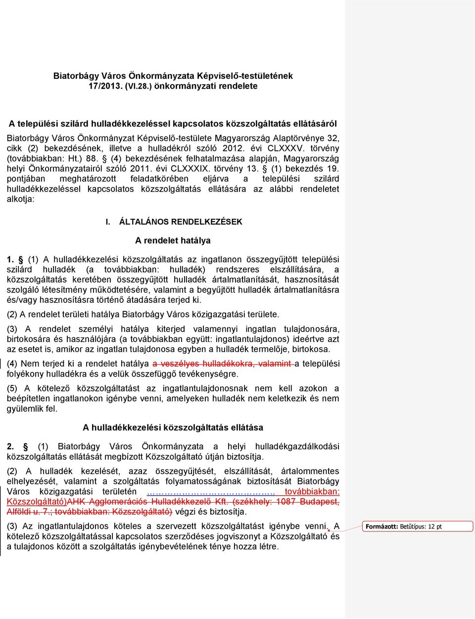bekezdésének, illetve a hulladékról szóló 2012. évi CLXXXV. törvény (továbbiakban: Ht.) 88. (4) bekezdésének felhatalmazása alapján, Magyarország helyi Önkormányzatairól szóló 2011. évi CLXXXIX.
