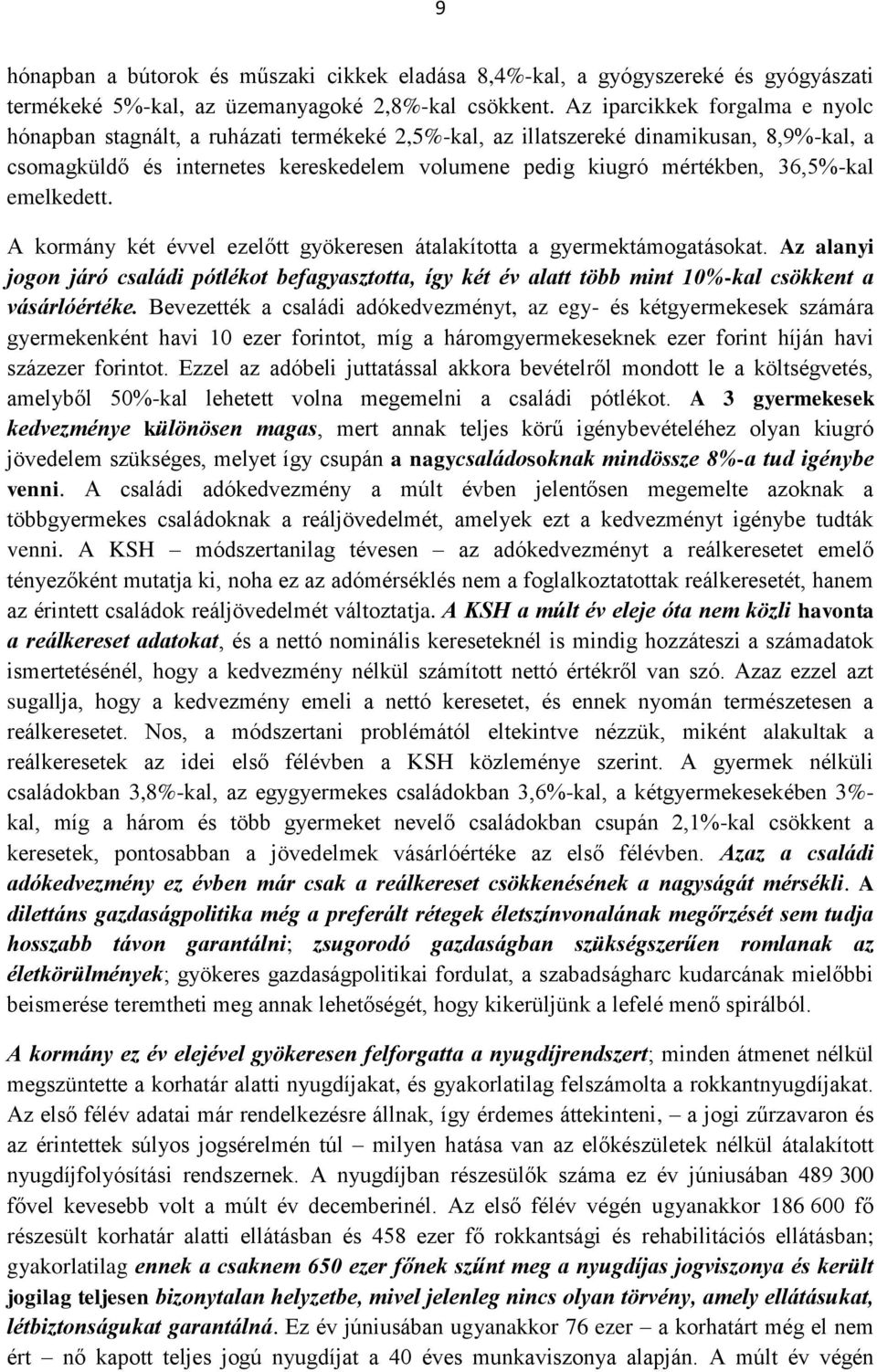 36,5%-kal emelkedett. A kormány két évvel ezelőtt gyökeresen átalakította a gyermektámogatásokat.