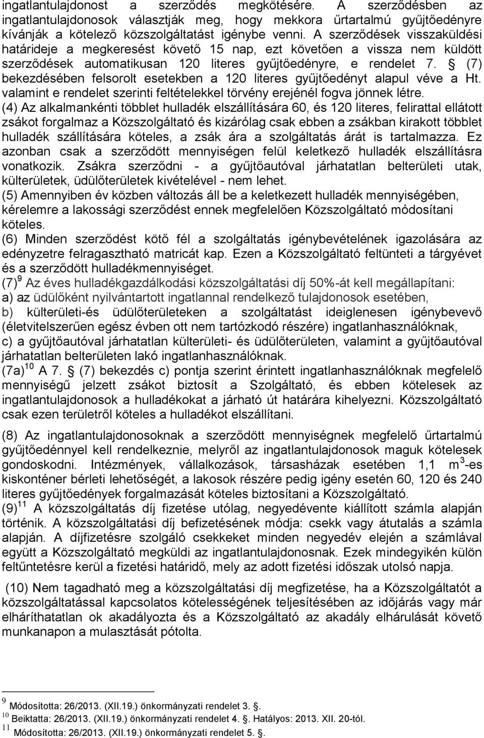 (7) bekezdésében felsorolt esetekben a 120 literes gyűjtőedényt alapul véve a Ht. valamint e rendelet szerinti feltételekkel törvény erejénél fogva jönnek létre.