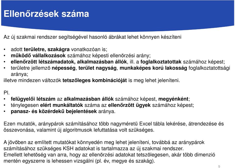 a foglalkoztatottak számához képest; területre jellemző népesség, terület nagyság, munkaképes korú lakosság foglalkoztatottsági aránya; illetve mindezen változók tetszőleges kombinációját is meg