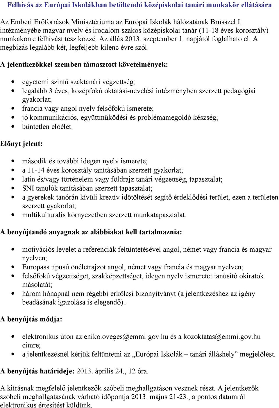 A megbízás legalább két, legfeljebb kilenc évre szól.