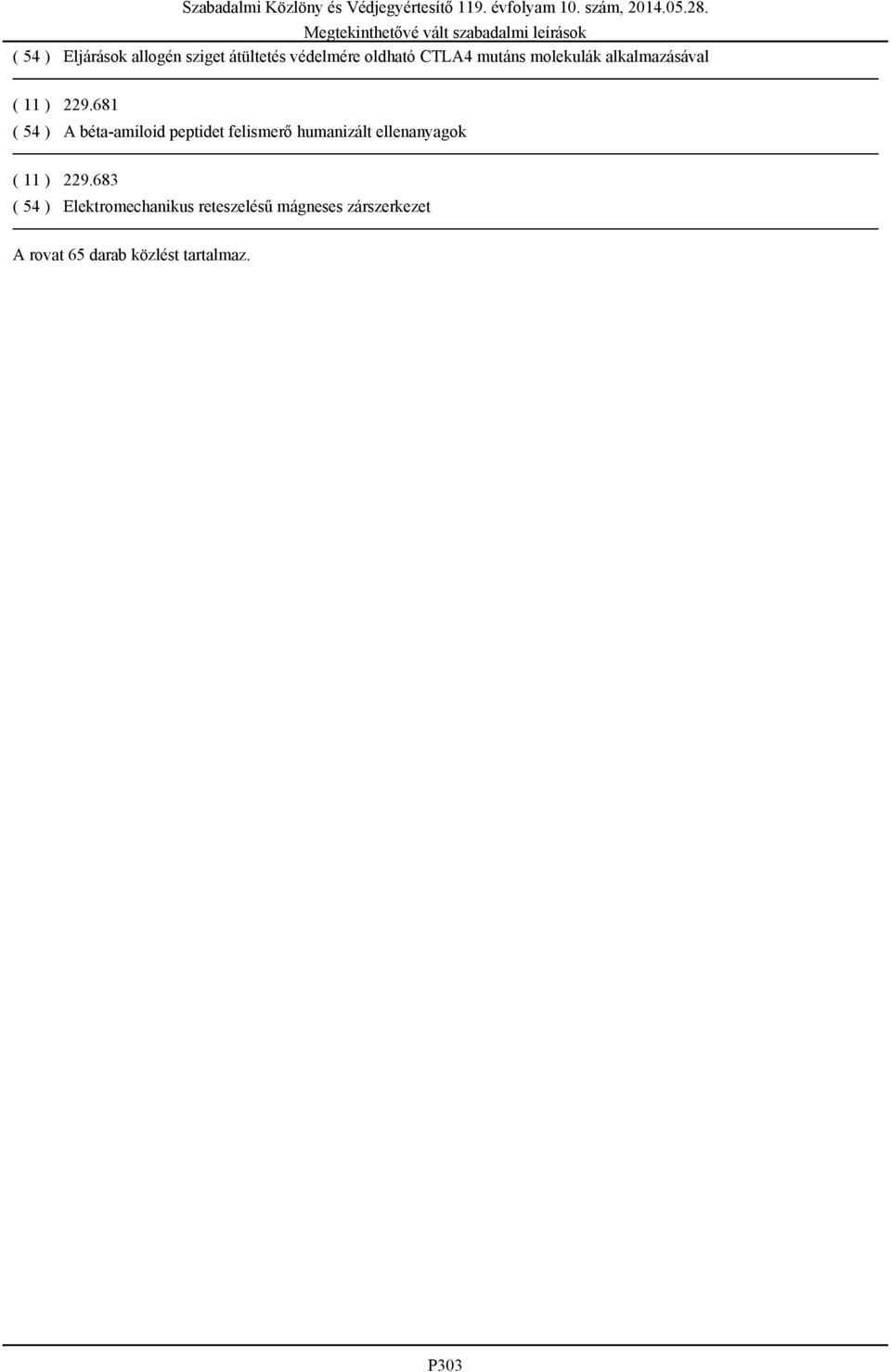681 ( 54 ) A béta-amiloid peptidet felismerő humanizált ellenanyagok (