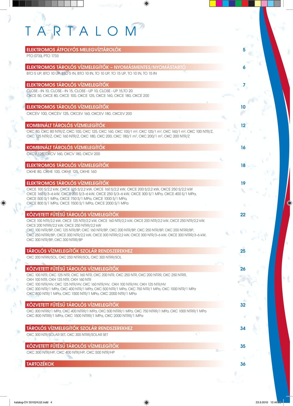 VÍZMELEGÍTŐK 10 OKCEV 100, OKCEV 125, OKCEV 160, OKCEV 180, OKCEV 200 KOMBINÁLT TÁROLÓS VÍZMELEGÍTŐK 12 OKC 80, OKC 80 NTR/Z, OKC 100, OKC 125, OKC 160, OKC 100/1 m 2, OKC 125/1 m 2, OKC 160/1 m 2,