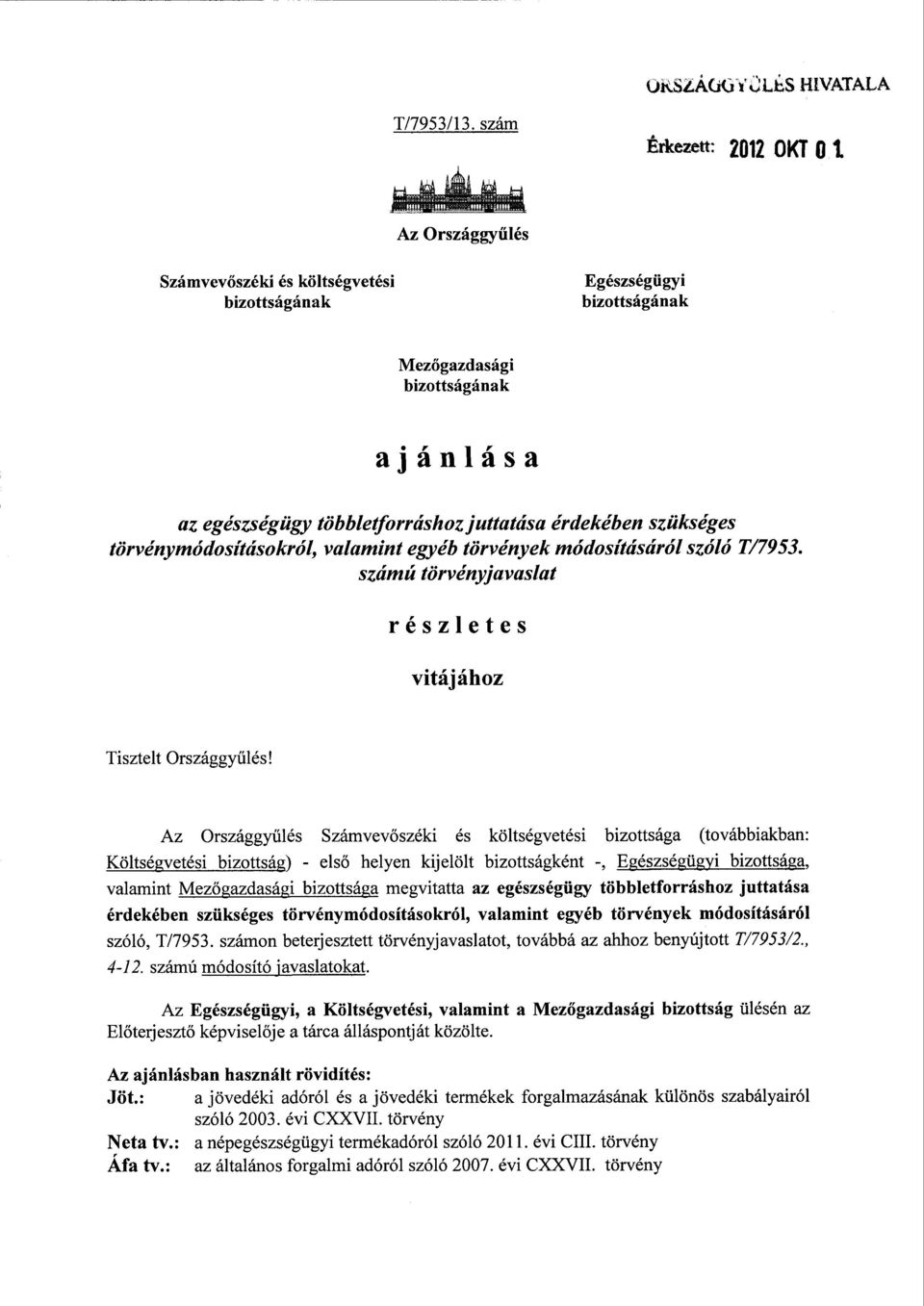 törvénymódosításokról, valamint egyéb törvények módosításáról szóló T/7953. számú törvényjavaslat részlete s vitájához Tisztelt Országgyűlés!