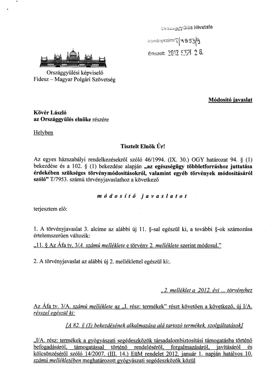 (1) bekezdése alapján az egészségügy többletforráshoz juttatás a érdekében szükséges törvénymódosításokról, valamint egyéb törvények módosításáró l szóló T/7953.