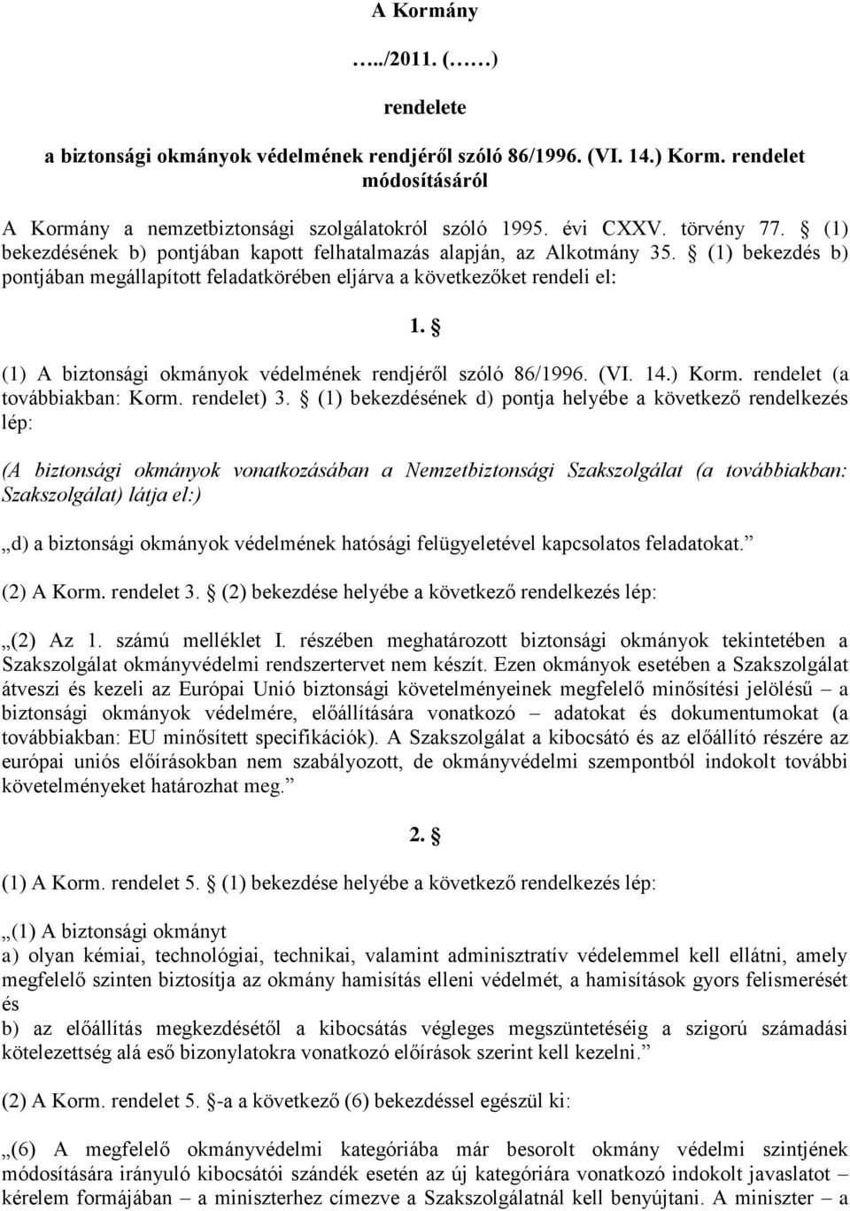 (1) A biztonsági okmányok védelmének rendjéről szóló 86/1996. (VI. 14.) Korm. rendelet (a továbbiakban: Korm. rendelet) 3.