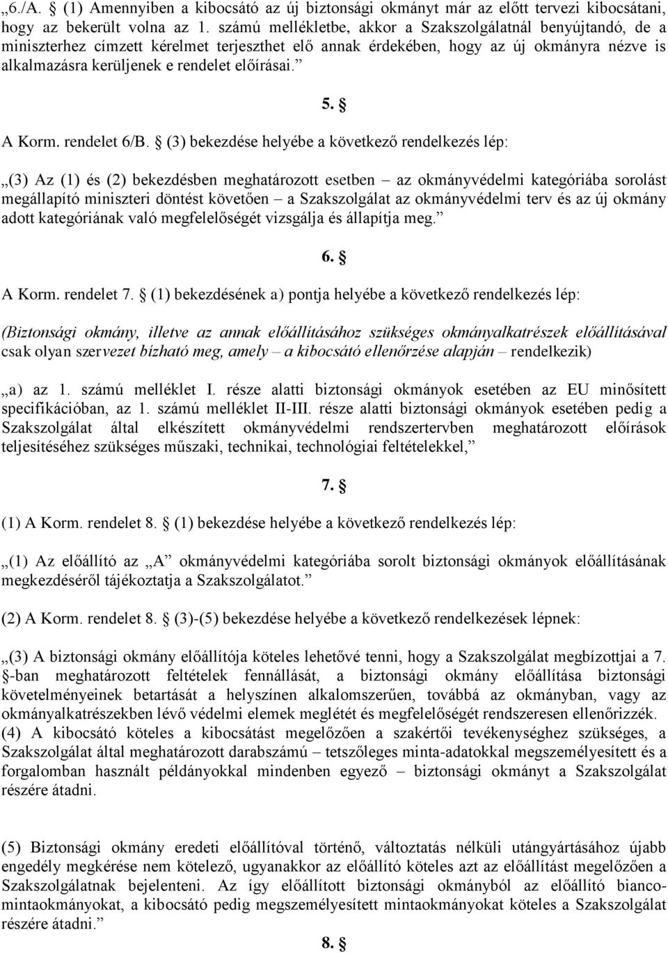 A Korm. rendelet 6/B. (3) bekezdése helyébe a következő rendelkezés lép: 5.
