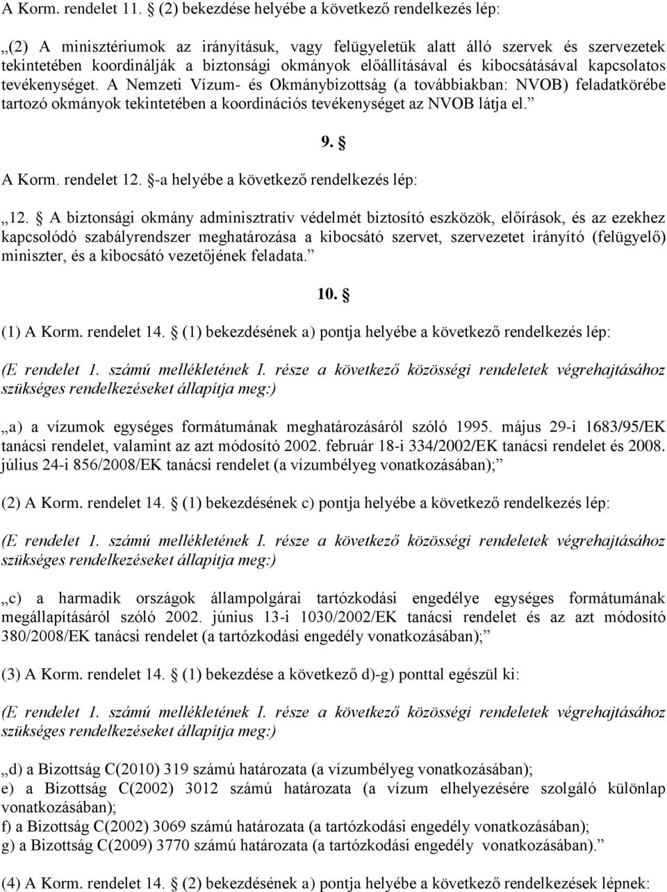 előállításával és kibocsátásával kapcsolatos tevékenységet.