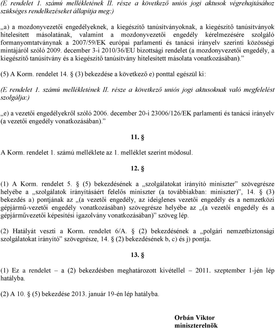 hitelesített másolatának, valamint a mozdonyvezetői engedély kérelmezésére szolgáló formanyomtatványnak a 2007/59/EK európai parlamenti és tanácsi irányelv szerinti közösségi mintájáról szóló 2009.