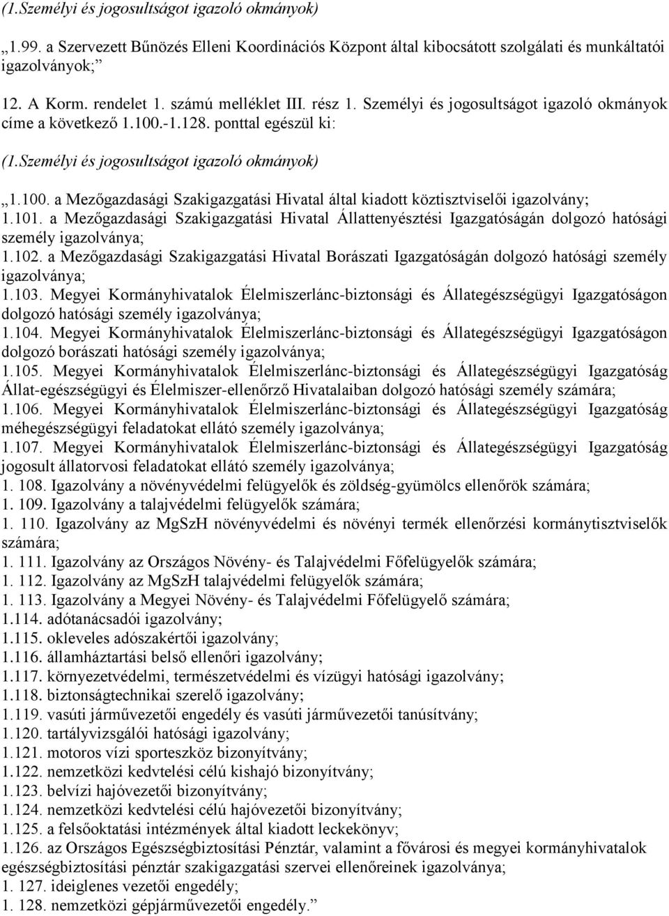 a Mezőgazdasági Szakigazgatási Hivatal Állattenyésztési Igazgatóságán dolgozó hatósági személy igazolványa; 1.102.