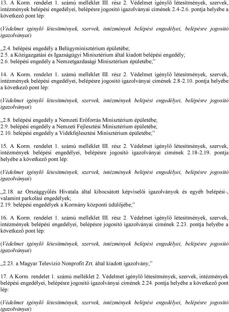 belépési engedély a Nemzetgazdasági Minisztérium épületébe; 14. A Korm. rendelet 1. számú melléklet III. rész 2.