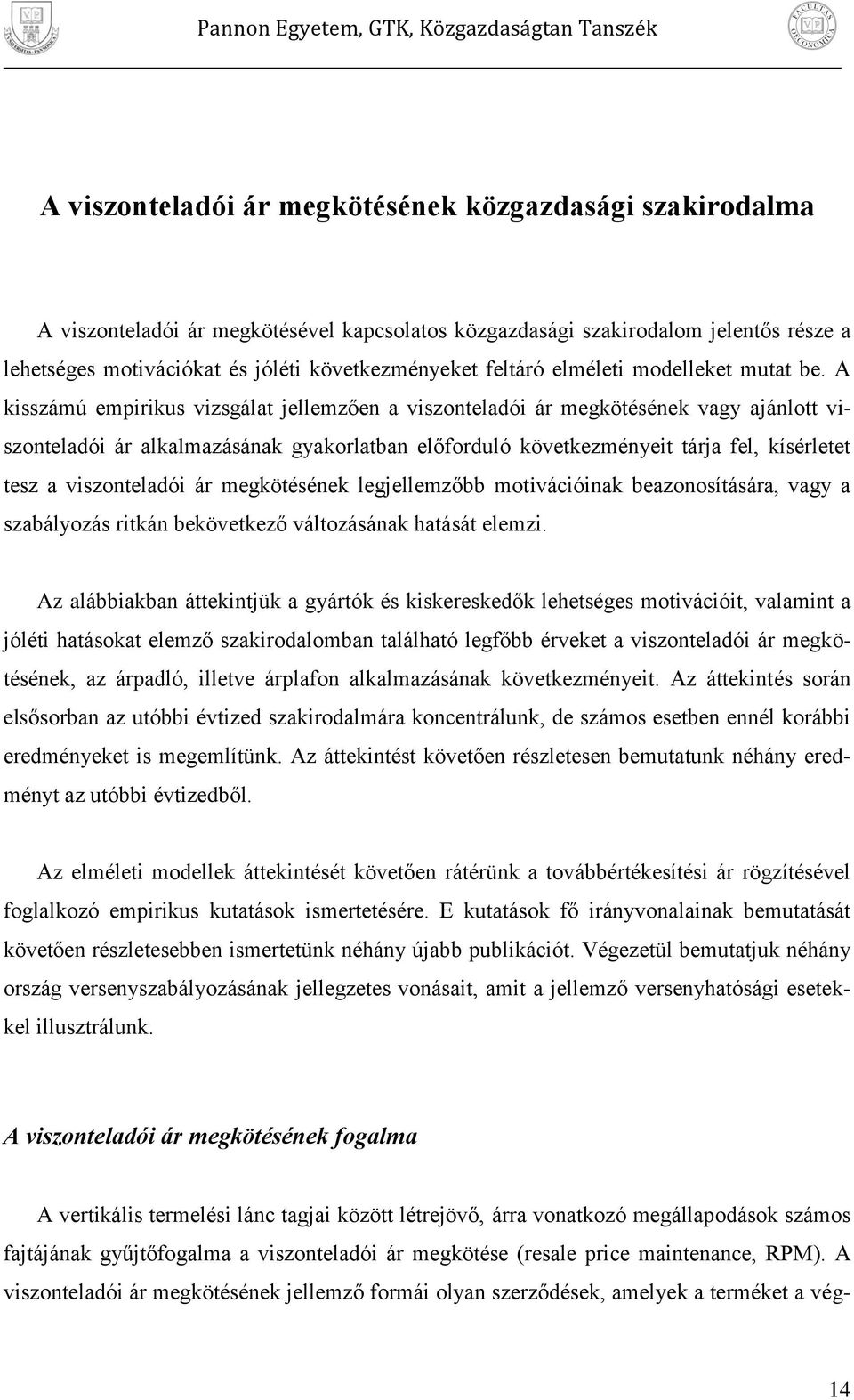 A ksszámú emrkus vzsgálat jellemzően a vszonteladó ár megkötésének vagy ajánlott vszonteladó ár alkalmazásának gyakorlatban előforduló következményet tárja fel, kísérletet tesz a vszonteladó ár