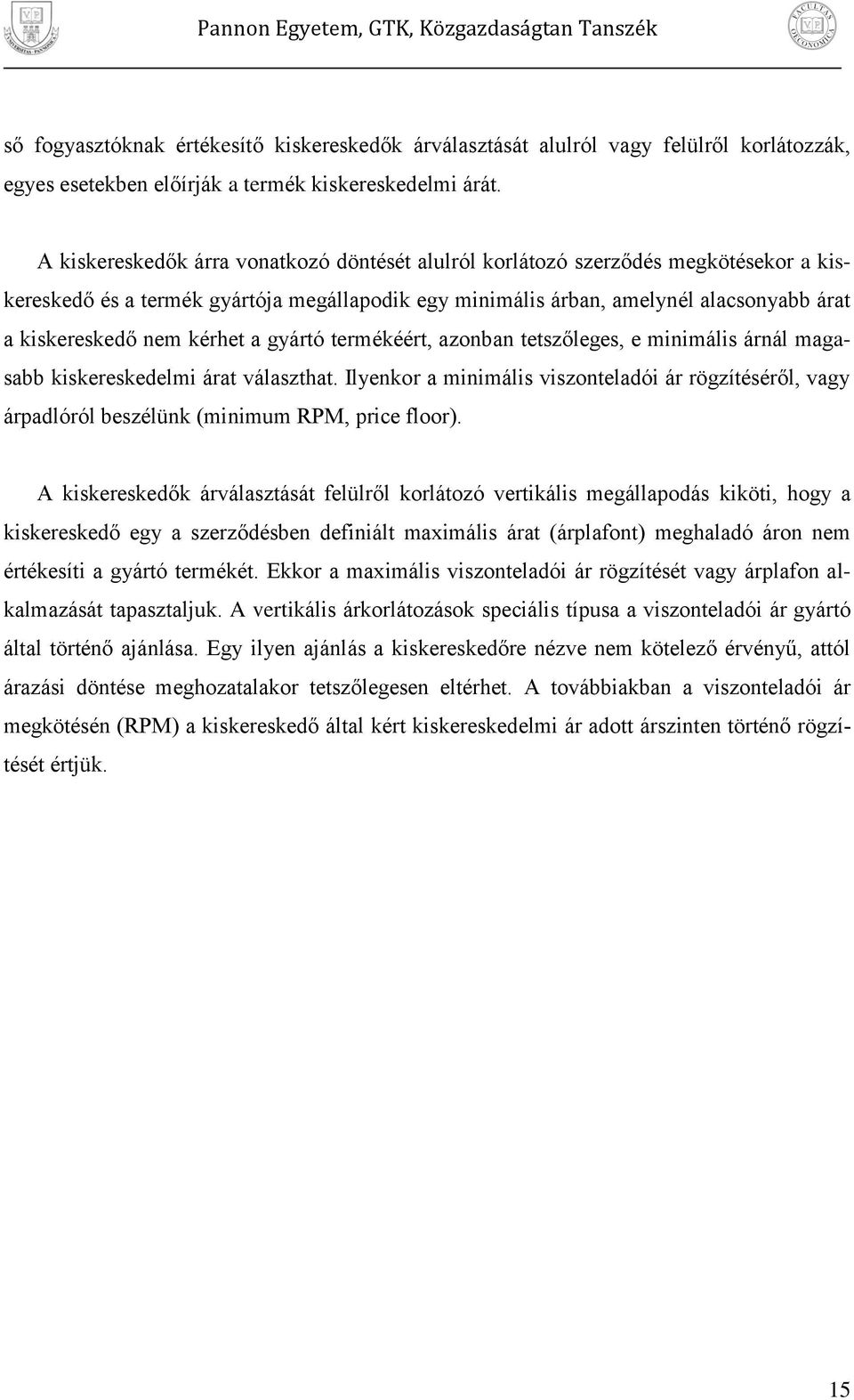 gyártó termékéért, azonban tetszőleges, e mnmáls árnál magasabb kskereskedelm árat választhat. Ilyenkor a mnmáls vszonteladó ár rögzítéséről, vagy áradlóról beszélünk mnmum RPM, rce floor.