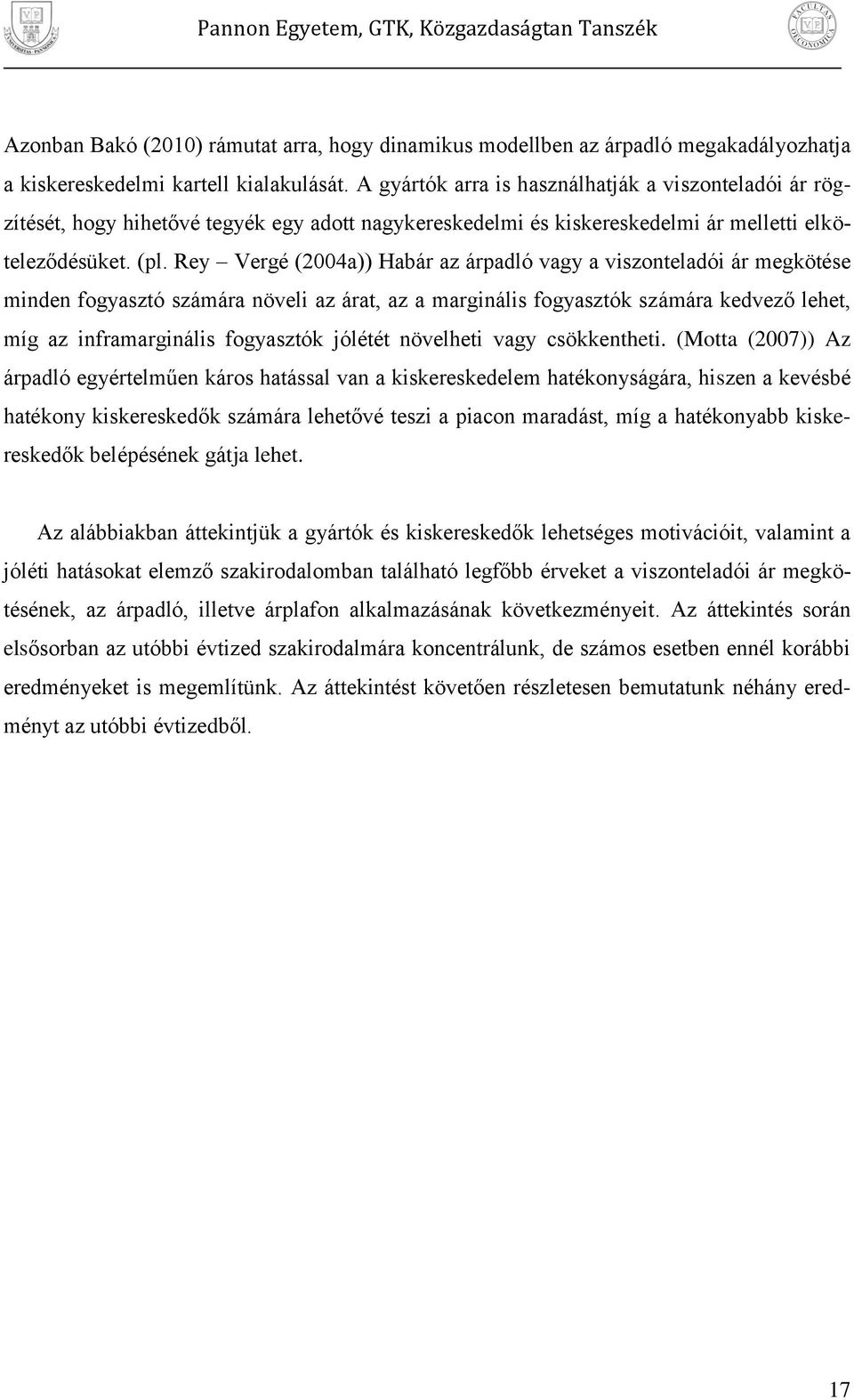 Rey Vergé 004a Habár az áradló vagy a vszonteladó ár megkötése mnden fogyasztó számára növel az árat, az a margnáls fogyasztók számára kedvező lehet, míg az nframargnáls fogyasztók jólétét növelhet