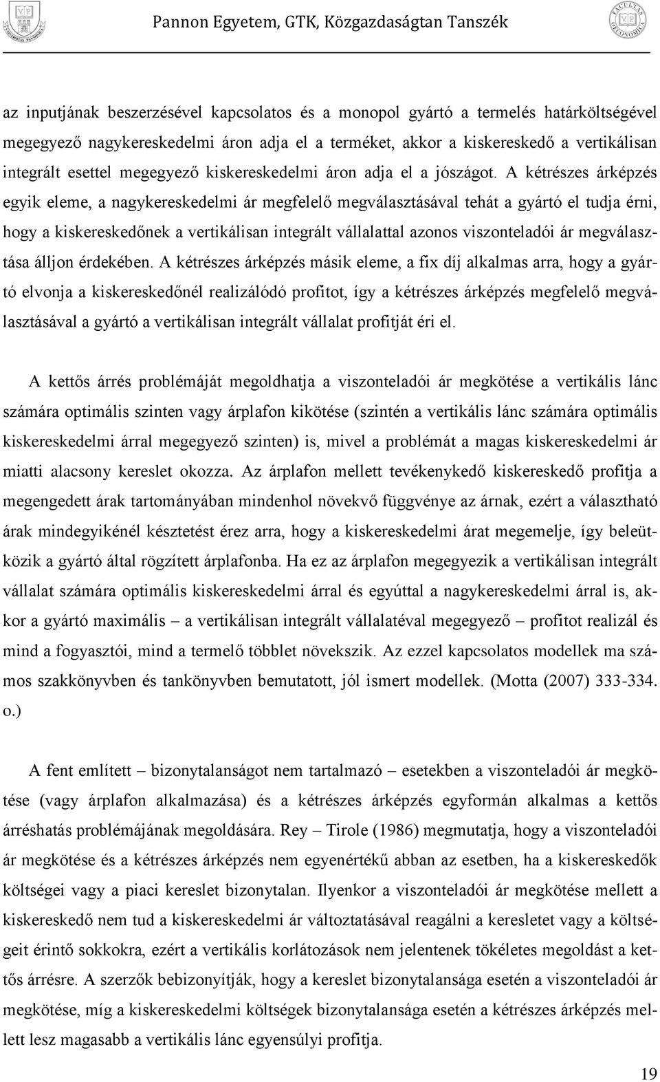 A kétrészes árkézés egyk eleme, a nagykereskedelm ár megfelelő megválasztásával tehát a gyártó el tudja érn, hogy a kskereskedőnek a vertkálsan ntegrált vállalattal azonos vszonteladó ár