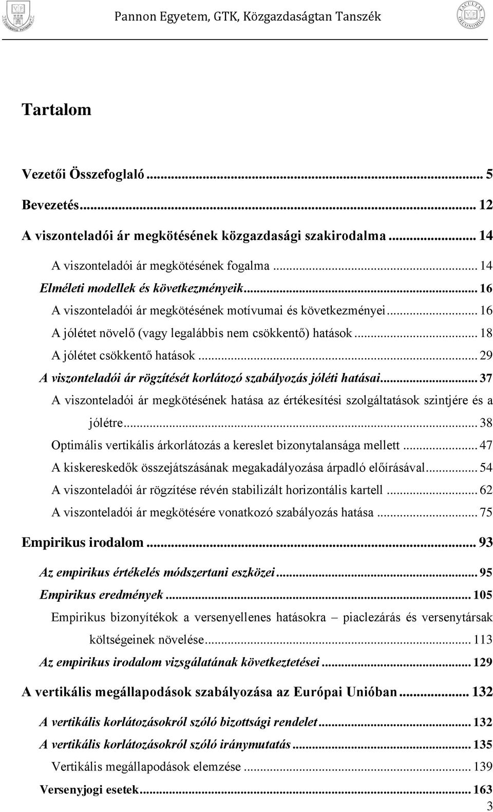 .. 9 A vszonteladó ár rögzítését korlátozó szabályozás jólét hatása... 37 A vszonteladó ár megkötésének hatása az értékesítés szolgáltatások szntjére és a jólétre.
