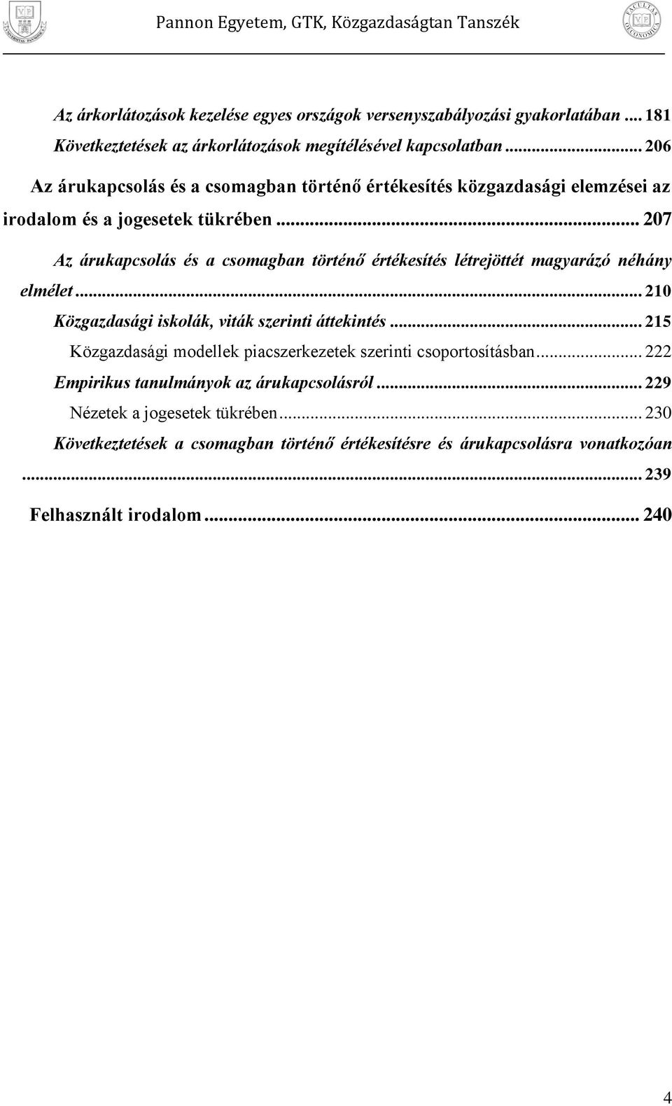 .. 07 Az árukacsolás és a csomagban történő értékesítés létrejöttét magyarázó néhány elmélet... 10 Közgazdaság skolák, vták szernt áttekntés.