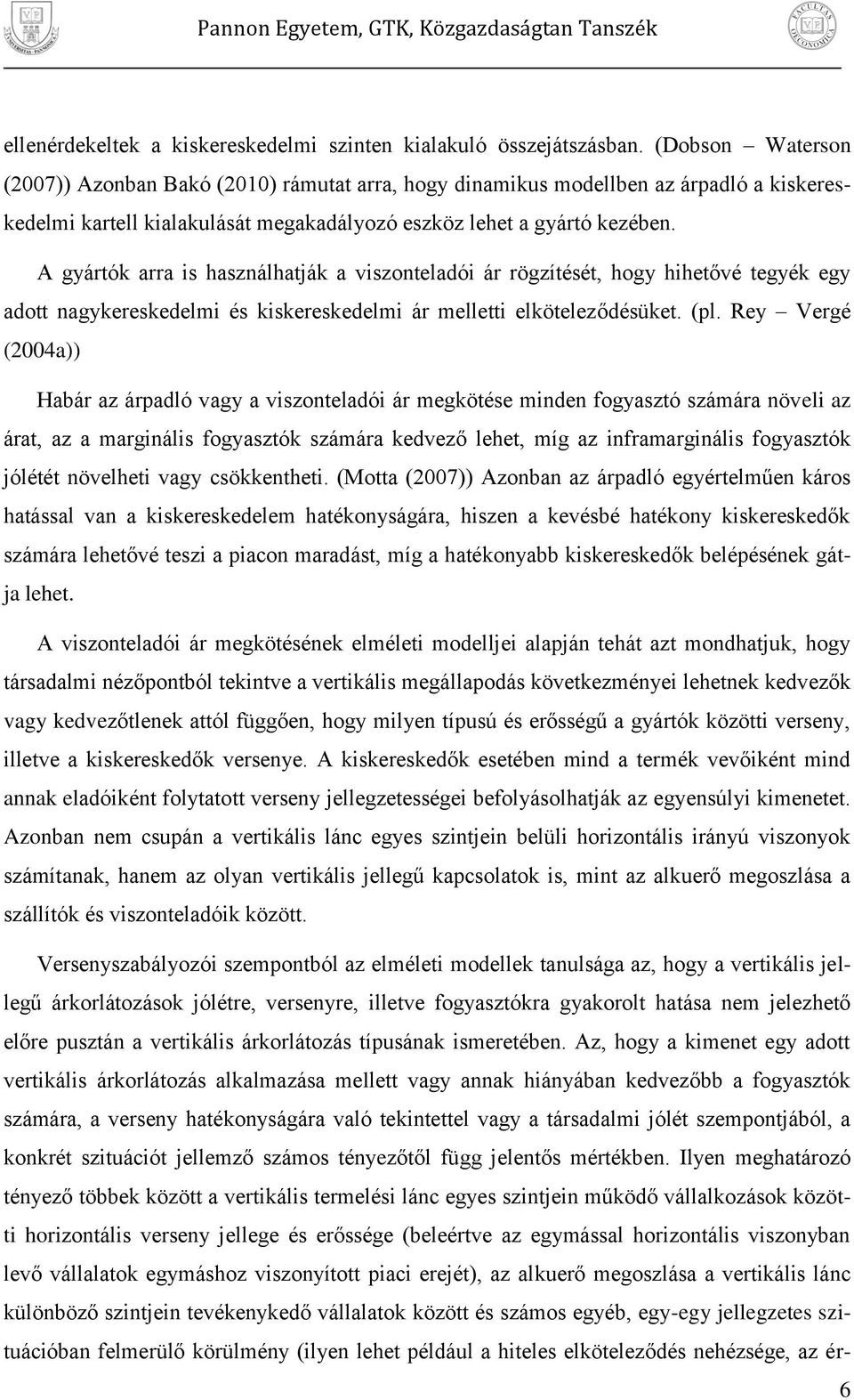 A gyártók arra s használhatják a vszonteladó ár rögzítését, hogy hhetővé tegyék egy adott nagykereskedelm és kskereskedelm ár mellett elköteleződésüket. l.