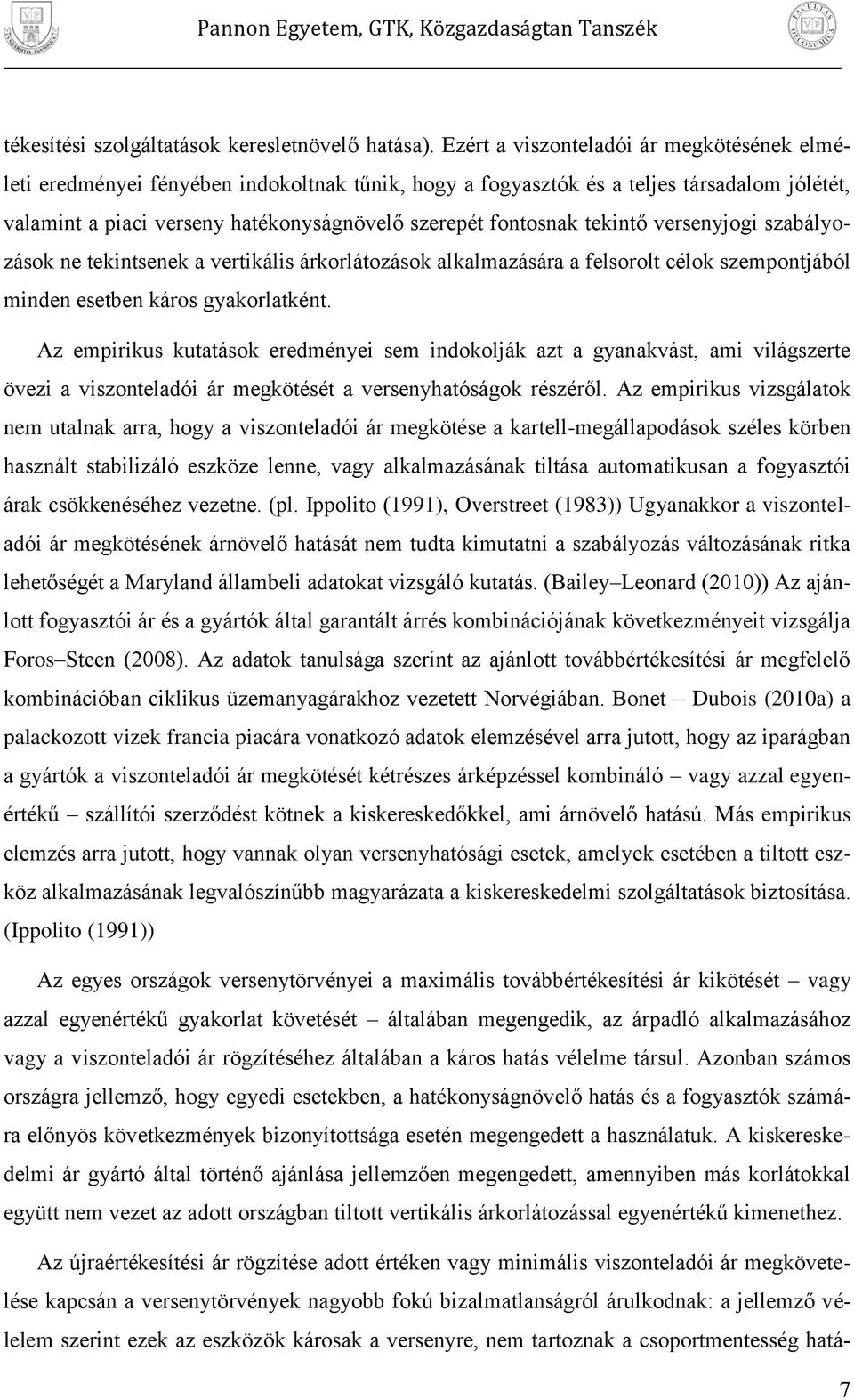 versenyjog szabályozások ne tekntsenek a vertkáls árkorlátozások alkalmazására a felsorolt célok szemontjából mnden esetben káros gyakorlatként.