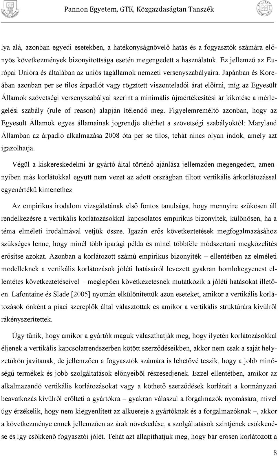 Jaánban és Koreában azonban er se tlos áradlót vagy rögzített vszonteladó árat előírn, míg az Egyesült Államok szövetség versenyszabálya szernt a mnmáls újraértékesítés ár kkötése a mérlegelés