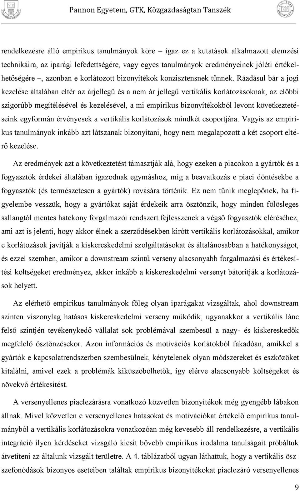 Ráadásul bár a jog kezelése általában eltér az árjellegű és a nem ár jellegű vertkáls korlátozásoknak, az előbb szgorúbb megítélésével és kezelésével, a m emrkus bzonyítékokból levont