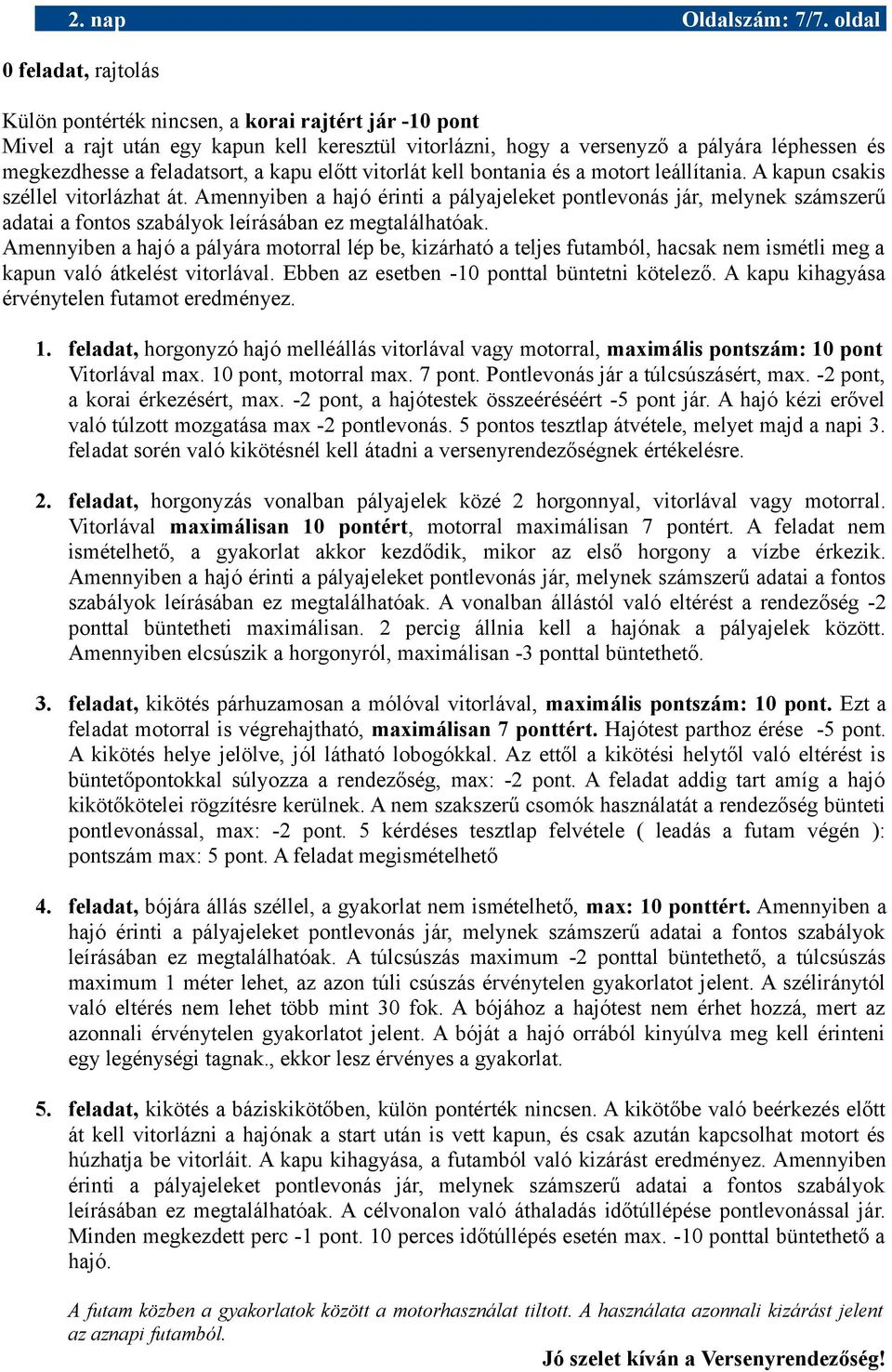 feladatsort, a kapu előtt vitorlát kell bontania és a motort leállítania. A kapun csakis széllel vitorlázhat át.