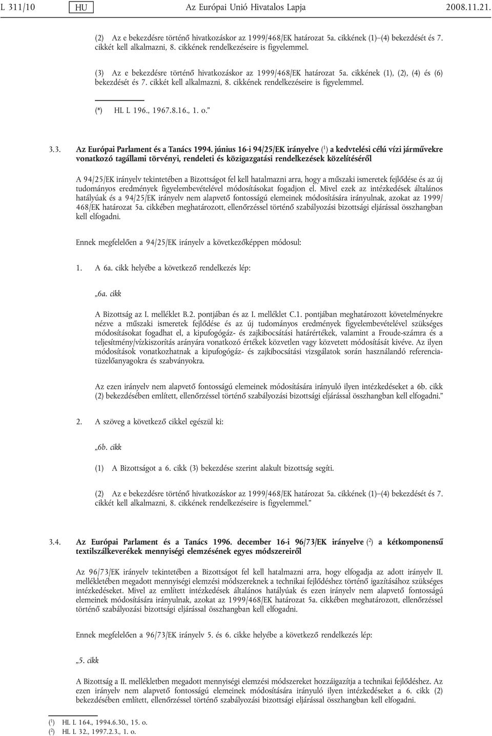 cikkének rendelkezéseire is figyelemmel. (*) HL L 196., 1967.8.16., 1. o. 3.3. Az Európai Parlament és a Tanács 1994.