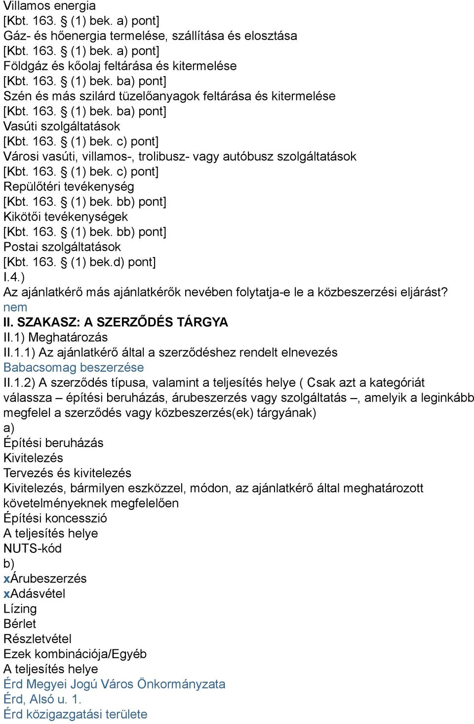 163. (1) bek. bb) pont] Kikötői tevékenységek [Kbt. 163. (1) bek. bb) pont] Postai szolgáltatások [Kbt. 163. (1) bek.d) pont] I.4.