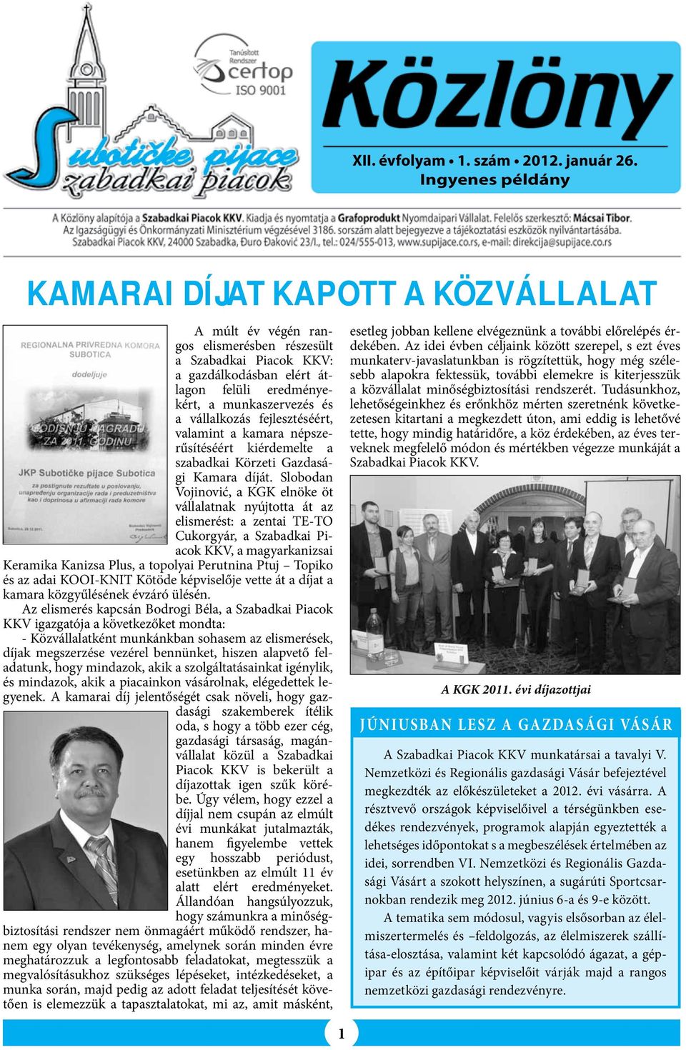 vállalkozás fejlesztéséért, valamint a kamara népszerűsítéséért kiérdemelte a szabadkai Körzeti Gazdasági Kamara díját.